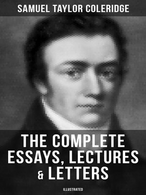 cover image of The Complete Essays, Lectures & Letters of S. T. Coleridge (Illustrated)